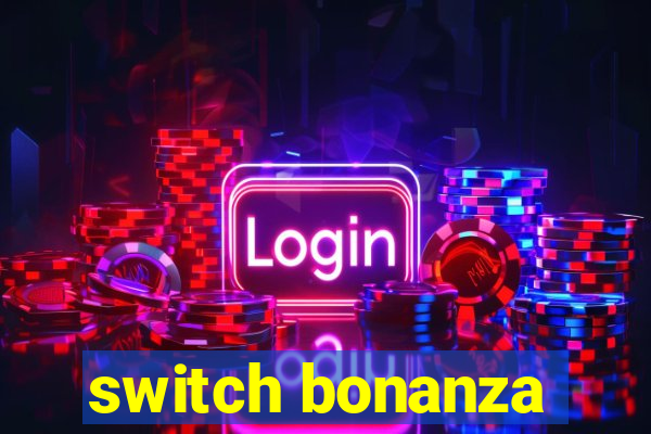 switch bonanza